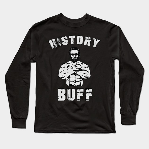 Abraham Lincoln The Swole History Buff Funny Pun Long Sleeve T-Shirt by charlescheshire